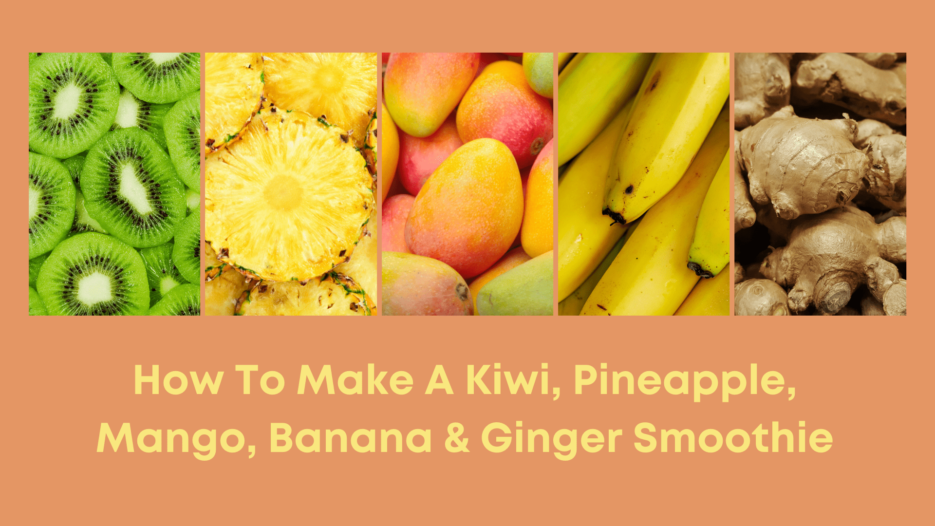 How To Make A Kiwi, Pineapple, Mango, Banana And Ginger Smoothie